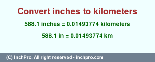 Result converting 588.1 inches to km = 0.01493774 kilometers