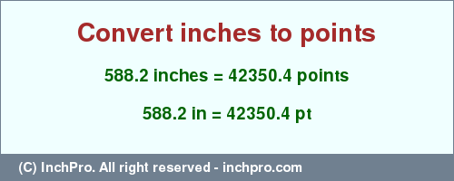588.2 inches to pt is equal to 42350.4 (pt) Result converting 588.2 inches to pt = 42350.4 points