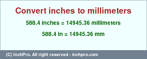 Result converting 588.4 inches to mm = 14945.36 millimeters