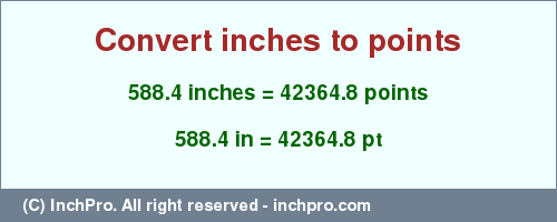 588.4 inches to pt is equal to 42364.8 (pt) Result converting 588.4 inches to pt = 42364.8 points