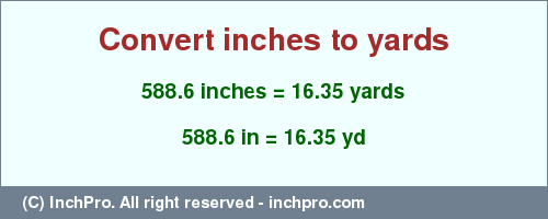 Result converting 588.6 inches to yd = 16.35 yards