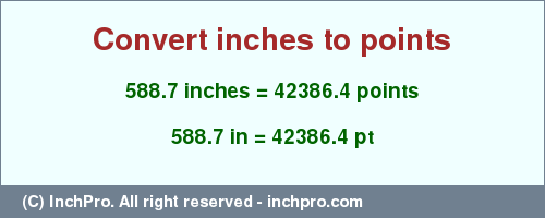 588.7 inches to pt is equal to 42386.4 (pt) Result converting 588.7 inches to pt = 42386.4 points