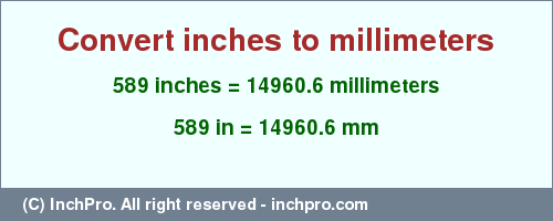 Result converting 589 inches to mm = 14960.6 millimeters