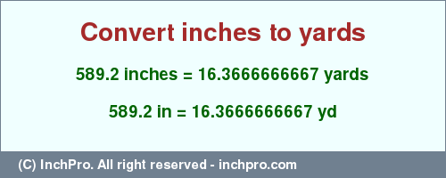 Result converting 589.2 inches to yd = 16.3666666667 yards