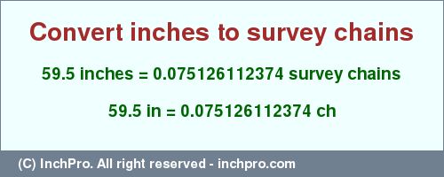 Result converting 59.5 inches to ch = 0.075126112374 survey chains
