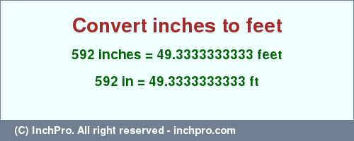 Result converting 592 inches to ft = 49.3333333333 feet