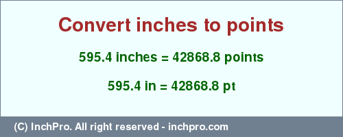 595.4 inches to pt is equal to 42868.8 (pt) Result converting 595.4 inches to pt = 42868.8 points
