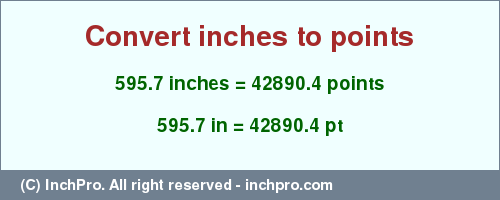 595.7 inches to pt is equal to 42890.4 (pt) Result converting 595.7 inches to pt = 42890.4 points