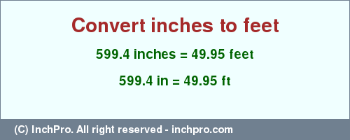 Result converting 599.4 inches to ft = 49.95 feet