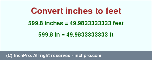 Result converting 599.8 inches to ft = 49.9833333333 feet