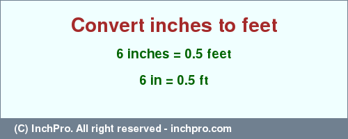 Result converting 6 inches to ft = 0.5 feet