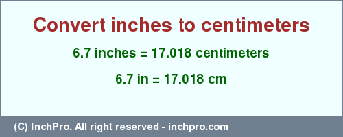 Result converting 6.7 inches to cm = 17.018 centimeters