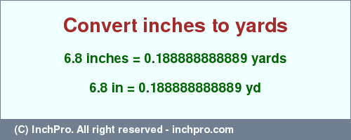 Result converting 6.8 inches to yd = 0.188888888889 yards