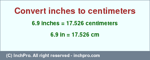 Result converting 6.9 inches to cm = 17.526 centimeters