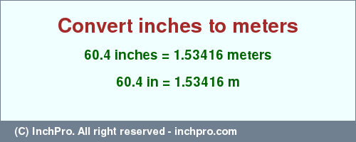 Result converting 60.4 inches to m = 1.53416 meters