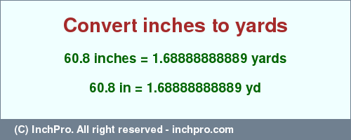 Result converting 60.8 inches to yd = 1.68888888889 yards