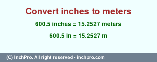 Result converting 600.5 inches to m = 15.2527 meters