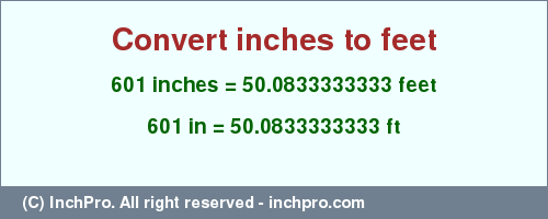 Result converting 601 inches to ft = 50.0833333333 feet