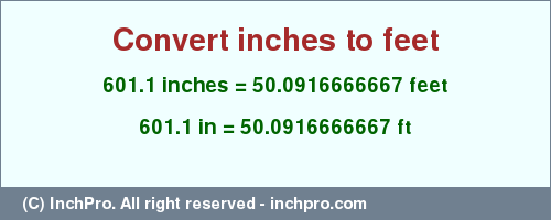 Result converting 601.1 inches to ft = 50.0916666667 feet