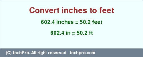 Result converting 602.4 inches to ft = 50.2 feet