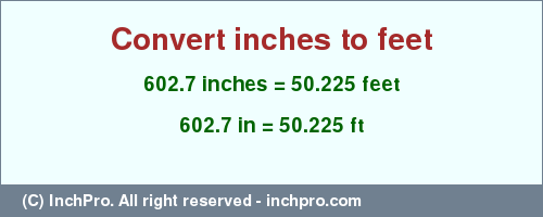 Result converting 602.7 inches to ft = 50.225 feet