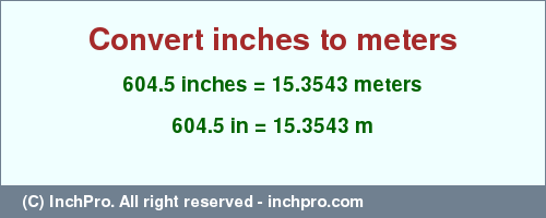 Result converting 604.5 inches to m = 15.3543 meters