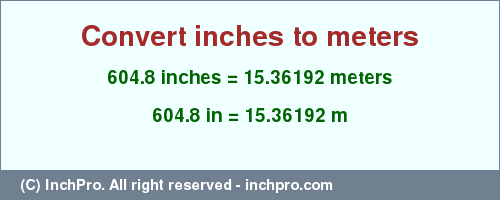 Result converting 604.8 inches to m = 15.36192 meters