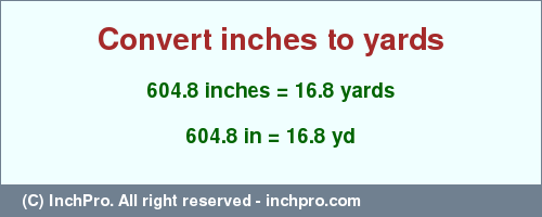 Result converting 604.8 inches to yd = 16.8 yards