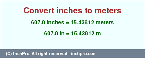 Result converting 607.8 inches to m = 15.43812 meters