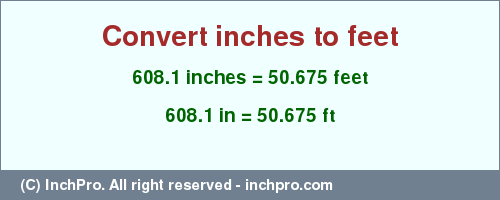 Result converting 608.1 inches to ft = 50.675 feet