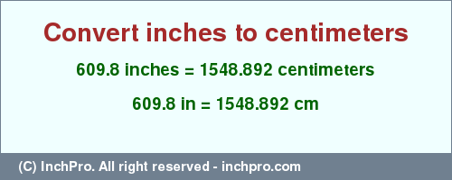 Result converting 609.8 inches to cm = 1548.892 centimeters