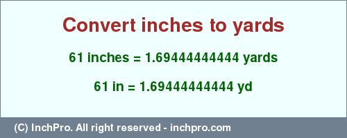 Result converting 61 inches to yd = 1.69444444444 yards