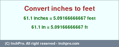 Result converting 61.1 inches to ft = 5.09166666667 feet