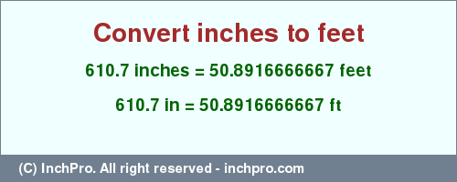 Result converting 610.7 inches to ft = 50.8916666667 feet