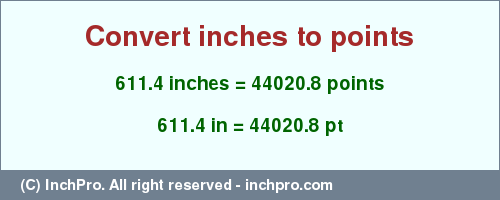 611.4 inches to pt is equal to 44020.8 (pt) Result converting 611.4 inches to pt = 44020.8 points