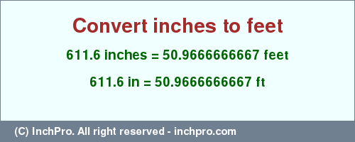 Result converting 611.6 inches to ft = 50.9666666667 feet