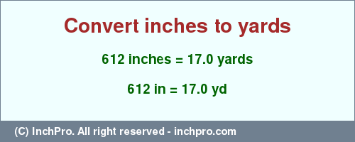 Result converting 612 inches to yd = 17.0 yards