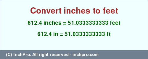 Result converting 612.4 inches to ft = 51.0333333333 feet