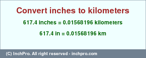 Result converting 617.4 inches to km = 0.01568196 kilometers
