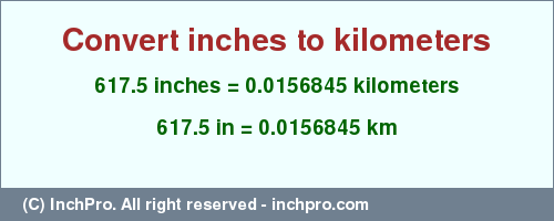 Result converting 617.5 inches to km = 0.0156845 kilometers
