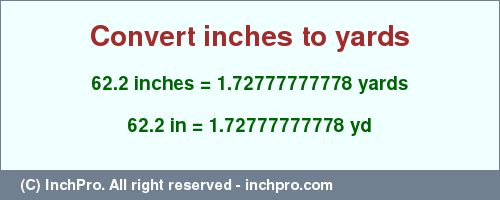 Result converting 62.2 inches to yd = 1.72777777778 yards