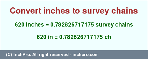 Result converting 620 inches to ch = 0.782826717175 survey chains