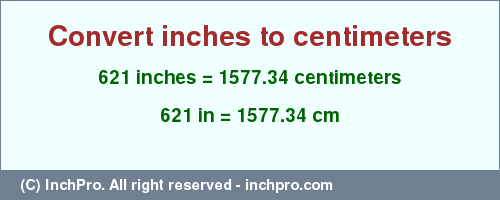 Result converting 621 inches to cm = 1577.34 centimeters