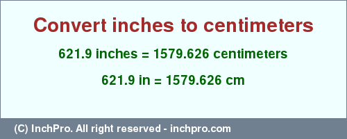 Result converting 621.9 inches to cm = 1579.626 centimeters