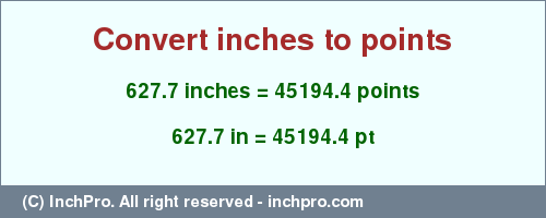 Result converting 627.7 inches to pt = 45194.4 points