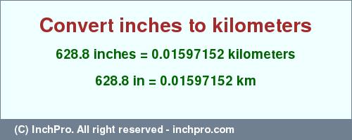 Result converting 628.8 inches to km = 0.01597152 kilometers