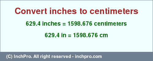 Result converting 629.4 inches to cm = 1598.676 centimeters