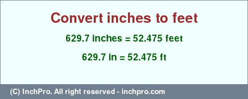 Result converting 629.7 inches to ft = 52.475 feet