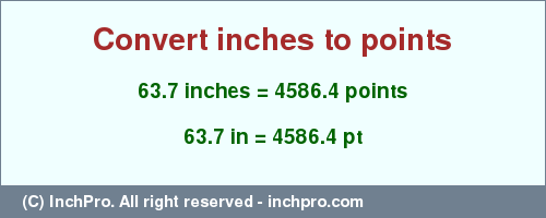 Result converting 63.7 inches to pt = 4586.4 points