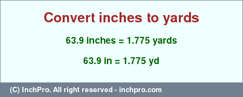 Result converting 63.9 inches to yd = 1.775 yards